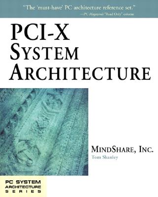 PCI-X System Architecture - Shanley, Tom, and MindShare, Inc. (Creator), and Mindshare Inc