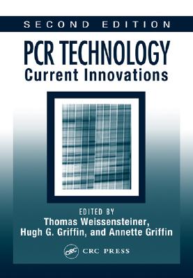 PCR Technology: Current Innovations, Second Edition - Weissensteiner, Thomas (Editor), and Nolan, Tania (Editor), and Bustin, Stephen A, PhD (Editor)