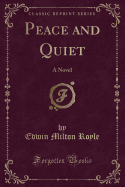 Peace and Quiet: A Novel (Classic Reprint)
