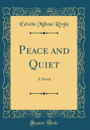 Peace and Quiet: A Novel (Classic Reprint)