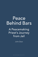Peace Behind Bars: A Peacemaking Priest's Journey from Jail