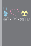 Peace Love Radiology: Radiography X-Ray Tech Journal Notebook for Notes, as a Planner or Journaling Gift
