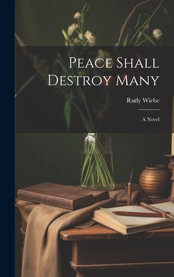 Peace Shall Destroy Many - Wiebe, Rudy 1934-