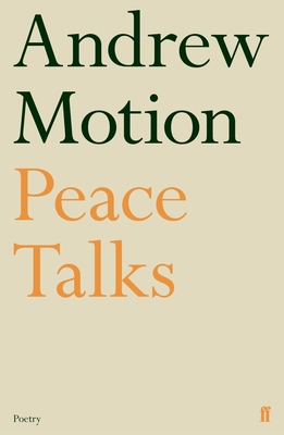 Peace Talks - Motion, Andrew, Sir