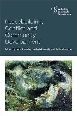 Peacebuilding, Conflict and Community Development - Eversley, John (Editor), and Gormally, Sin�ad (Editor), and Kilmurray, Avila (Editor)