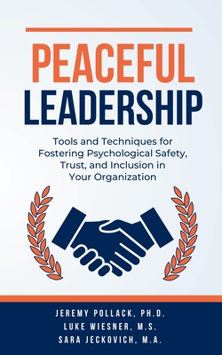 Peaceful Leadership - Pollack, Jeremy, and Wiesner, Luke, and Jeckovich, Sara