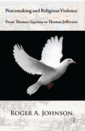 Peacemaking and Religious Violence: From Thomas Aquinas to Thomas Jefferson