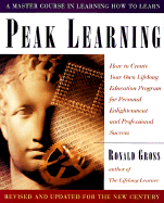 Peak Learning, Revised and Updated: How to Create Your Own Lifelong Education Program for Personal Enlightenment and Professional Success