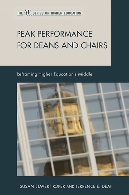 Peak Performance for Deans and Chairs: Reframing Higher Education's Middle - Roper, Susan Stavert, and Deal, Terrence E