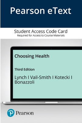 Pearson Etext Choosing Health -- Access Card - Lynch, April, and Vail-Smith, Karen, and Kotecki, Jerome