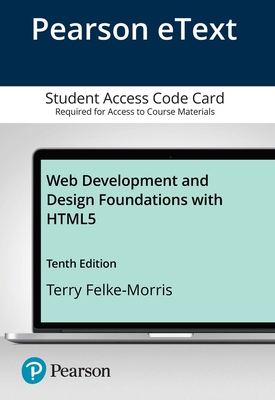 Pearson Etext for Web Development and Design Foundations with Html5 -- Access Card - Felke-Morris, Terry