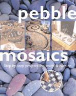 Pebble Mosaics: Step-By-Step Projects for Inside & Out - Frith, Ann