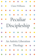 Peculiar Discipleship: An Autistic Liberation Theology