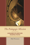 Pedagogic Mission: An Engagement with Ancient Greek Philosophical Practices