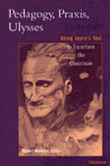 Pedagogy, Praxis, Ulysses: Using Joyce's Text to Transform the Classroom
