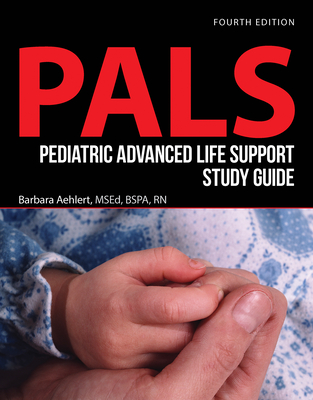 Pediatric Advanced Life Support Study Guide: . - Aehlert, Barbara