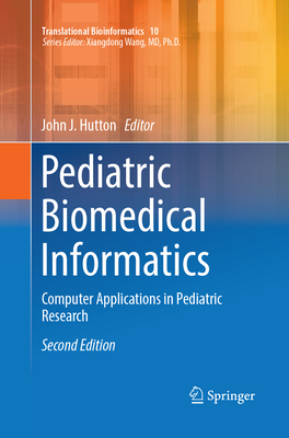 Pediatric Biomedical Informatics: Computer Applications in Pediatric Research - Hutton, John J. (Editor)