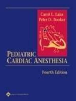 Pediatric Cardiac Anesthesia - Lake, Carol L, MD, MBA, MPH (Editor), and Booker, Peter D, MD, MB, Bs (Editor)