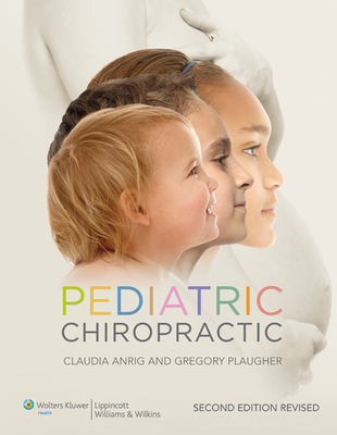 Pediatric Chiropractic (Revised) - Anrig, Claudia A, DC, and Plaugher, Gregory, DC