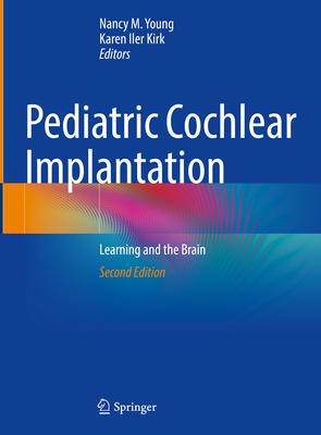 Pediatric Cochlear Implantation: Learning and the Brain - Young, Nancy M. (Editor), and Iler Kirk, Karen (Editor)