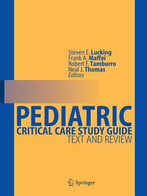 Pediatric Critical Care Study Guide: Text and Review - Lucking, Steven E (Editor), and Maffei, Frank A (Editor), and Tamburro, Robert F (Editor)