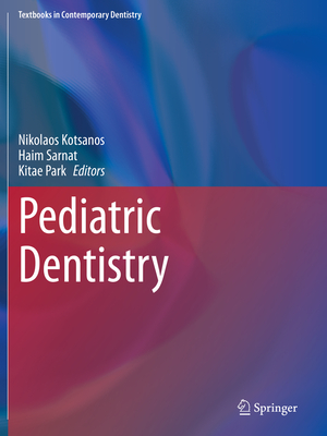 Pediatric Dentistry - Kotsanos, Nikolaos (Editor), and Sarnat, Haim (Editor), and Park, Kitae (Editor)