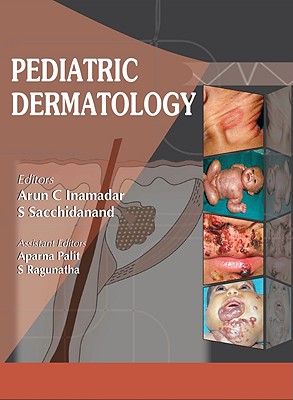 Pediatric Dermatology - Inamadar Arun, and Sacchidanand S, and Inamadar, Arun