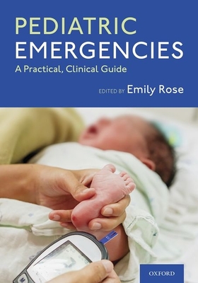 Pediatric Emergencies: A Practical, Clinical Guide - Rose, Emily (Editor)