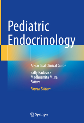 Pediatric Endocrinology: A Practical Clinical Guide - Radovick, Sally (Editor), and Misra, Madhusmita (Editor)