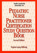 Pediatric Nurse Practitioner Certification Study Question Book: .