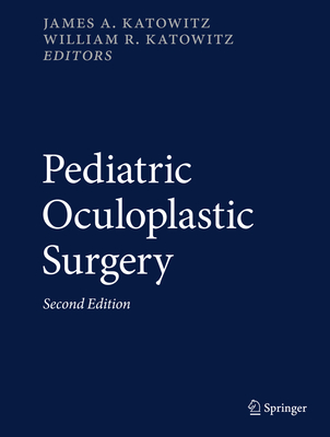 Pediatric Oculoplastic Surgery - Katowitz, James A (Editor), and Katowitz, William R (Editor)