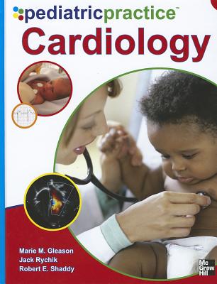 Pediatric Practice Cardiology - Gleason, Marie, and Shaddy, Robert, M.D., and Rychik, Jack