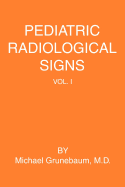 Pediatric Radiological Signs: Volume I