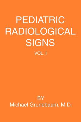 Pediatric Radiological Signs: Volume I - Grunebaum, Michael