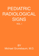 Pediatric Radiological Signs: Volume I