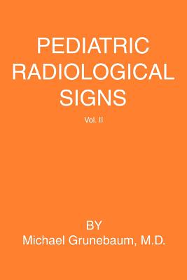 Pediatric Radiological Signs: Volume II - Grunebaum, Michael