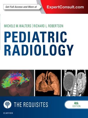 Pediatric Radiology: The Requisites - Walters, Michele, and Robertson, Richard L, MD