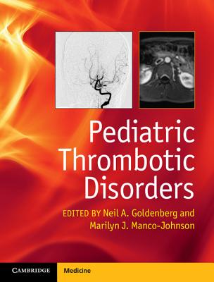 Pediatric Thrombotic Disorders - Goldenberg, Neil A (Editor), and Manco-Johnson, Marilyn J (Editor)