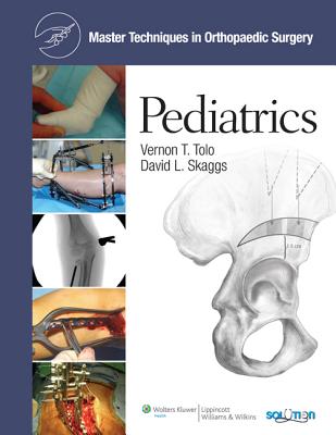 Pediatrics - Tolo, Vernon T (Editor), and Skaggs, David L, MD (Editor)