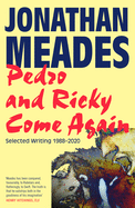 Pedro and Ricky Come Again: Selected Writing 19882020