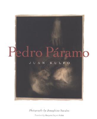 Pedro Páramo - Rulfo, Juan, and Sacabo, Josephine (Photographer), and Peden, Margaret Sayers, Prof. (Translated by)