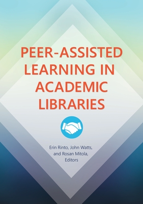 Peer-Assisted Learning in Academic Libraries - Rinto, Erin (Editor)