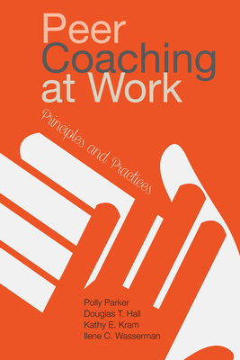 Peer Coaching at Work: Principles and Practices - Parker, Polly, and Hall, and Kram, Kathy E
