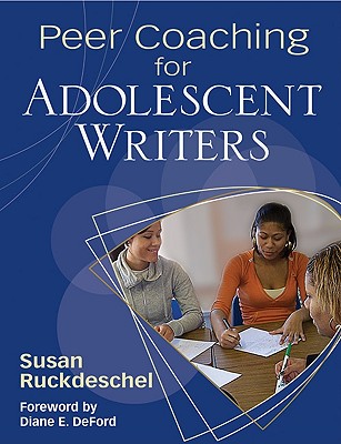 Peer Coaching for Adolescent Writers - Ruckdeschel, Susan