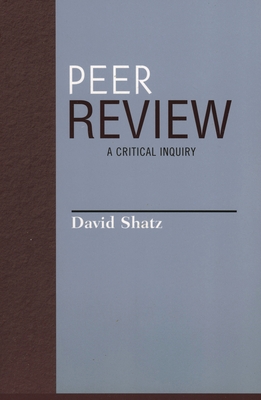Peer Review: A Critical Inquiry - Shatz, David