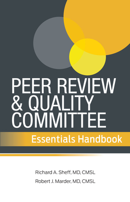 Peer Review and Quality Committee Essentials Handbook - Sheff, Richard A, and Marder, Robert J