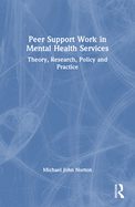 Peer Support Work in Mental Health Services: Theory, Research, Policy and Practice