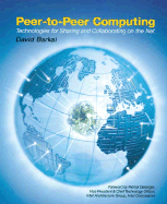Peer-To-Peer Computing: Technologies for Sharing and Collaborating on the Net