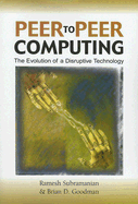 Peer to Peer Computing: The Evolution of a Disruptive Technology