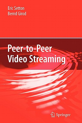 Peer-to-Peer Video Streaming - Setton, Eric, and Girod, Bernd